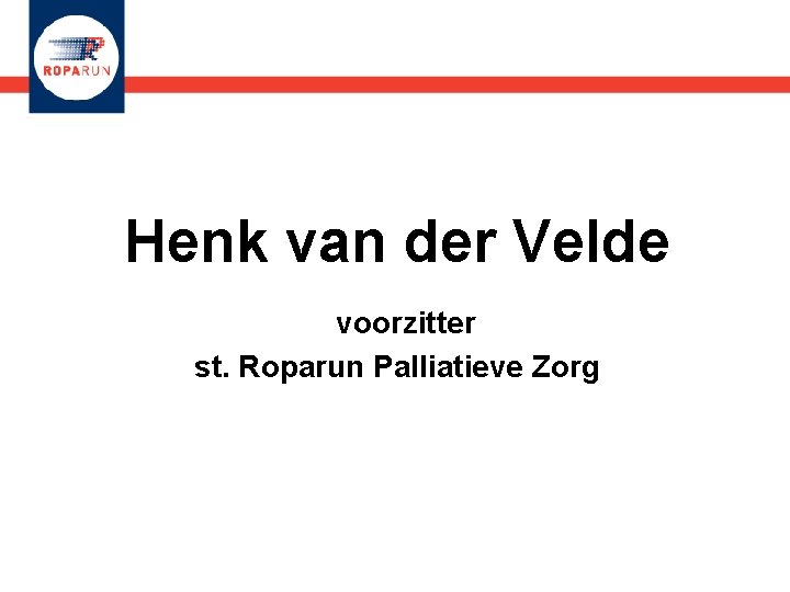 Henk van der Velde voorzitter st. Roparun Palliatieve Zorg 