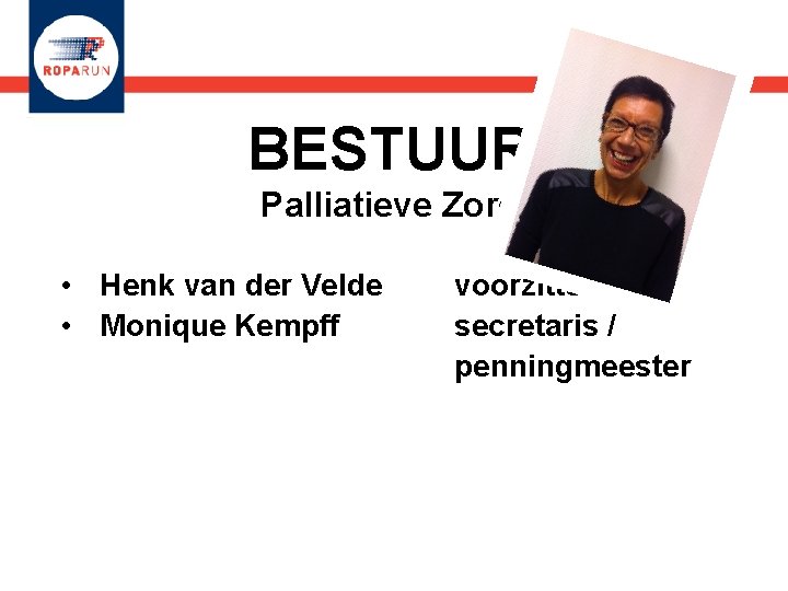 BESTUUR Palliatieve Zorg • Henk van der Velde • Monique Kempff voorzitter secretaris /