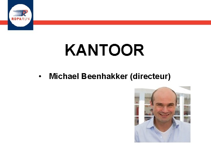 KANTOOR • Michael Beenhakker (directeur) 