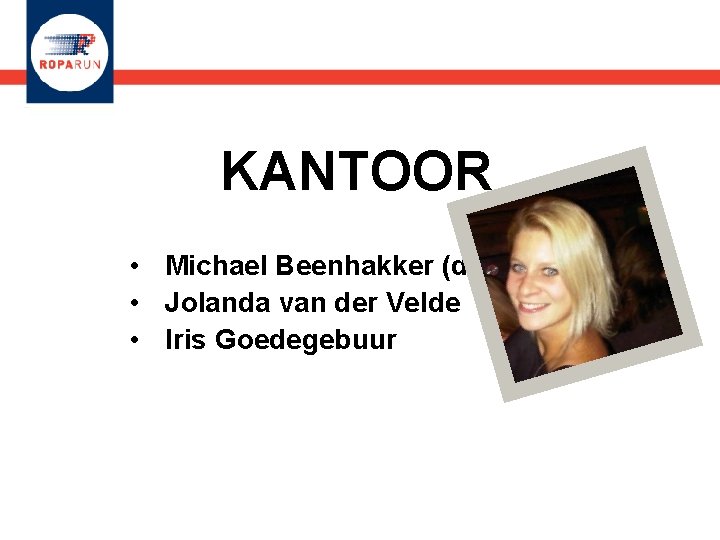 KANTOOR • Michael Beenhakker (directeur) • Jolanda van der Velde • Iris Goedegebuur 