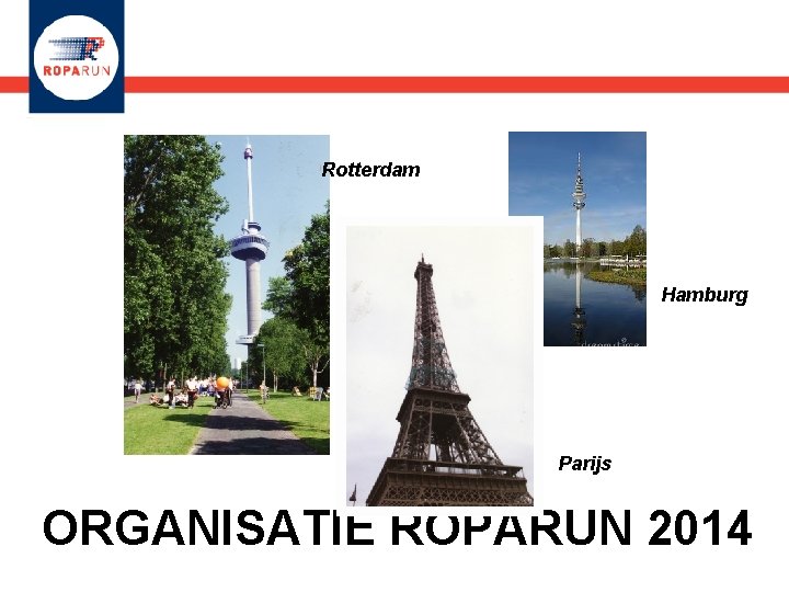 Rotterdam Hamburg Parijs ORGANISATIE ROPARUN 2014 