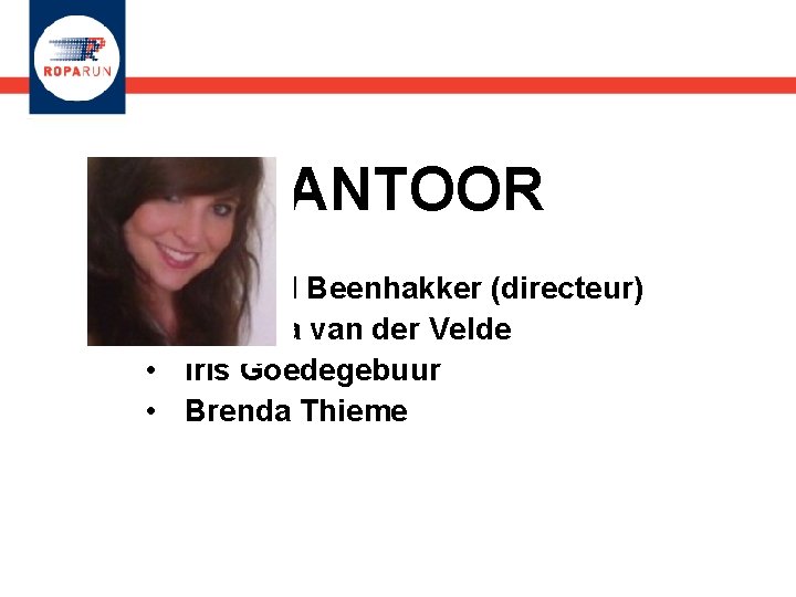 KANTOOR • • Michael Beenhakker (directeur) Jolanda van der Velde Iris Goedegebuur Brenda Thieme
