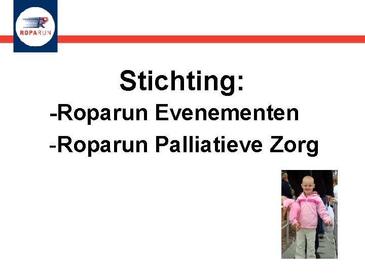 Stichting: -Roparun Evenementen -Roparun Palliatieve Zorg 