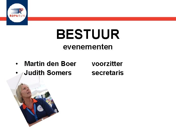 BESTUUR evenementen • Martin den Boer • Judith Somers voorzitter secretaris 