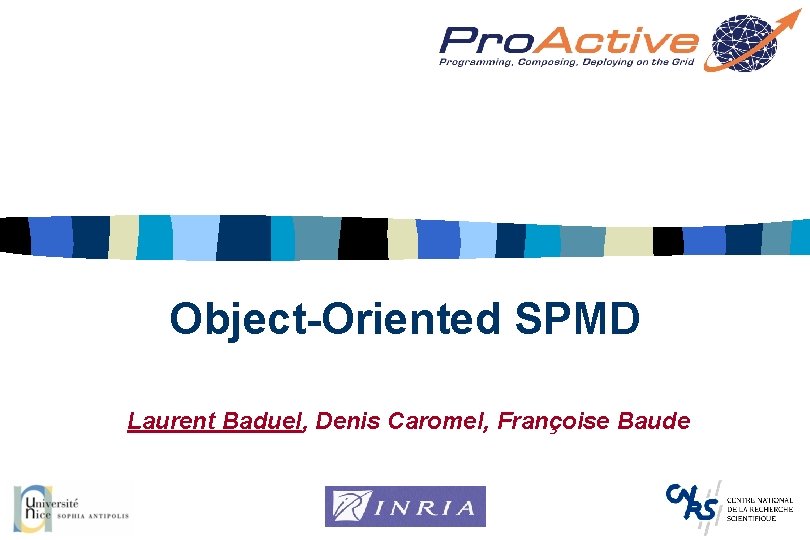 Object-Oriented SPMD Laurent Baduel, Denis Caromel, Françoise Baude 