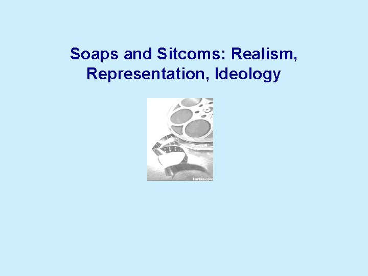 Soaps and Sitcoms: Realism, Representation, Ideology 