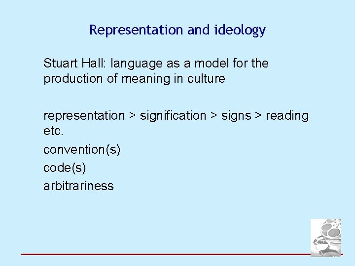 Representation and ideology Stuart Hall: language as a model for the production of meaning