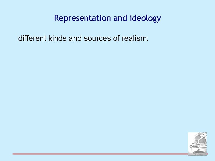 Representation and ideology different kinds and sources of realism: 