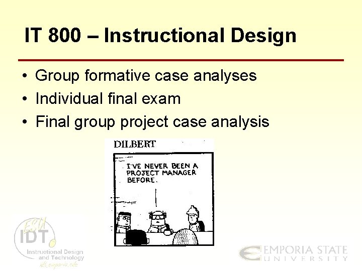 IT 800 – Instructional Design • Group formative case analyses • Individual final exam