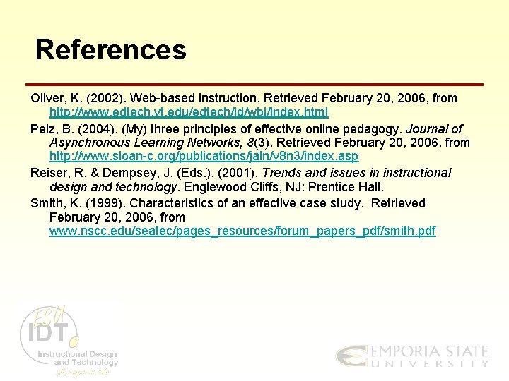 References Oliver, K. (2002). Web-based instruction. Retrieved February 20, 2006, from http: //www. edtech.