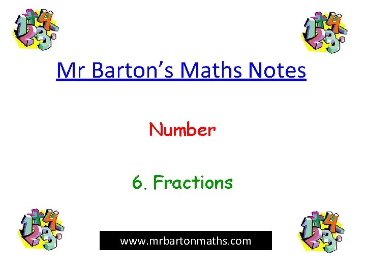 Mr Barton’s Maths Notes Number 6. Fractions www. mrbartonmaths. com 