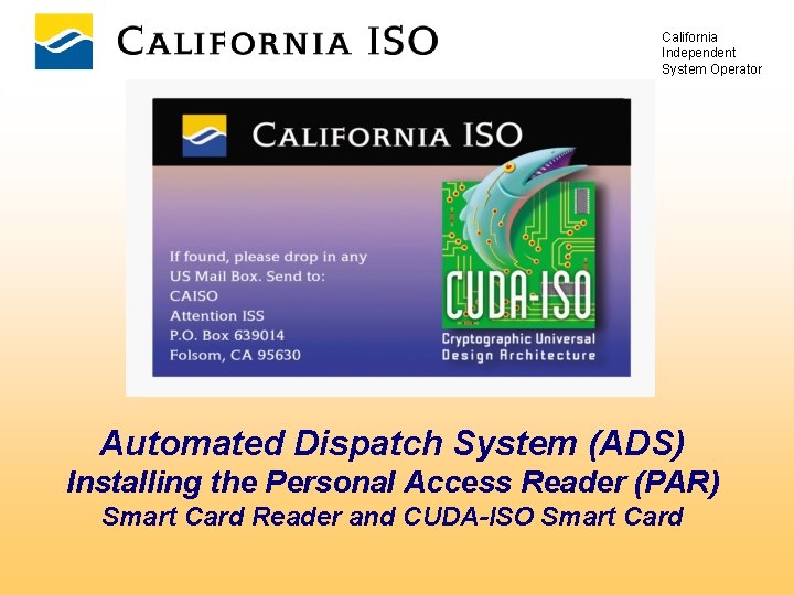 California Independent System Operator Automated Dispatch System (ADS) Installing the Personal Access Reader (PAR)