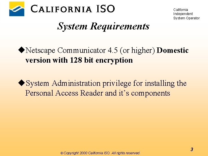 California Independent System Operator System Requirements u. Netscape Communicator 4. 5 (or higher) Domestic