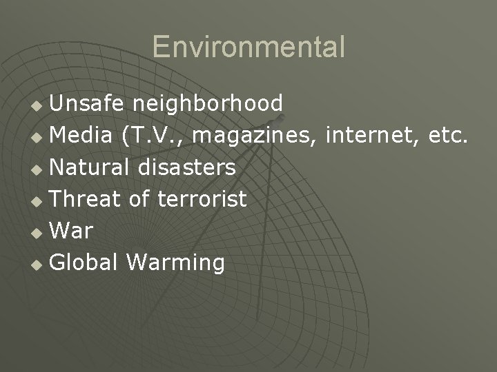 Environmental Unsafe neighborhood u Media (T. V. , magazines, internet, etc. u Natural disasters Environmental Unsafe neighborhood u Media (T. V. , magazines, internet, etc. u Natural disasters