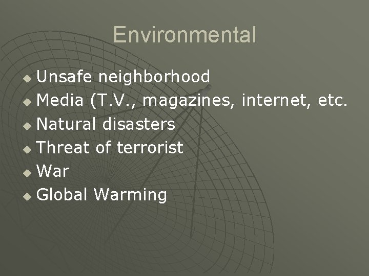 Environmental Unsafe neighborhood u Media (T. V. , magazines, internet, etc. u Natural disasters