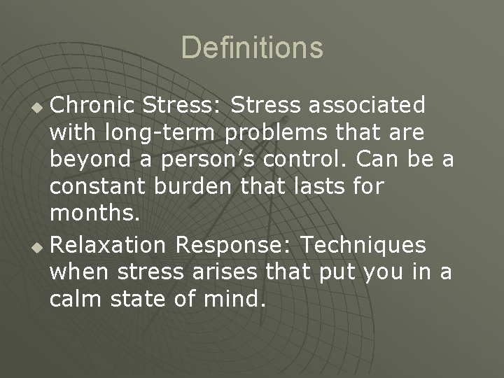 Definitions Chronic Stress: Stress associated with long-term problems that are beyond a person’s control.