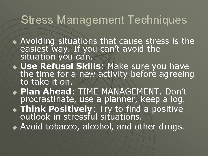 Stress Management Techniques u u u Avoiding situations that cause stress is the easiest