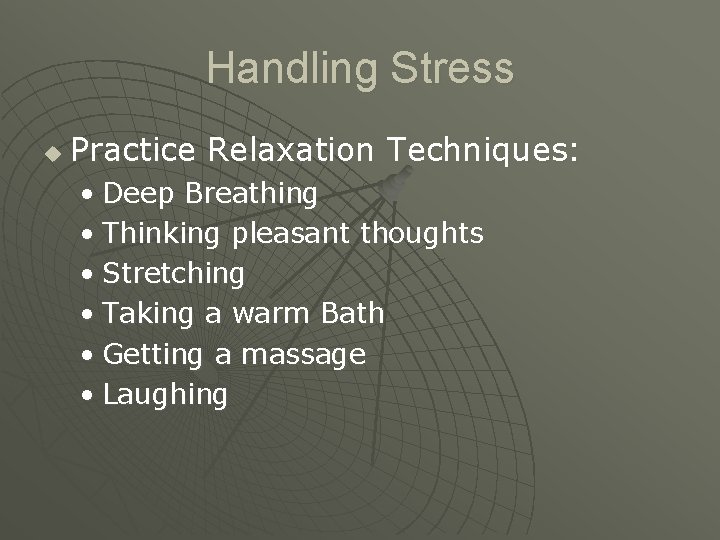 Handling Stress u Practice Relaxation Techniques: • Deep Breathing • Thinking pleasant thoughts • Handling Stress u Practice Relaxation Techniques: • Deep Breathing • Thinking pleasant thoughts •