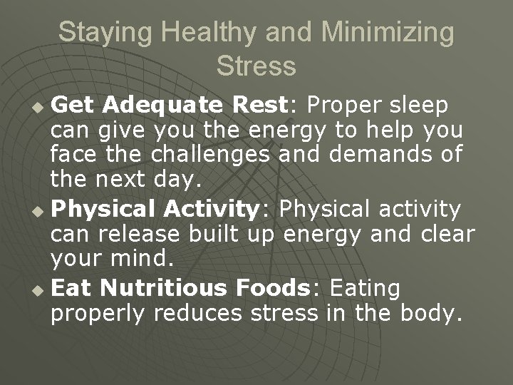 Staying Healthy and Minimizing Stress Get Adequate Rest: Proper sleep can give you the