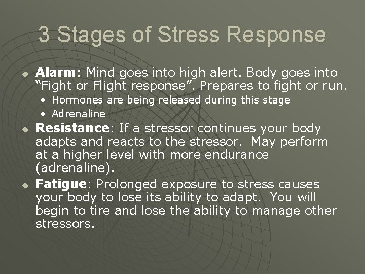 3 Stages of Stress Response u Alarm: Mind goes into high alert. Body goes