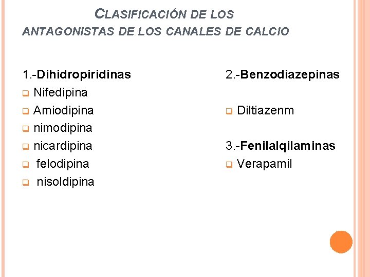 CLASIFICACIÓN DE LOS ANTAGONISTAS DE LOS CANALES DE CALCIO 1. -Dihidropiridinas q Nifedipina q