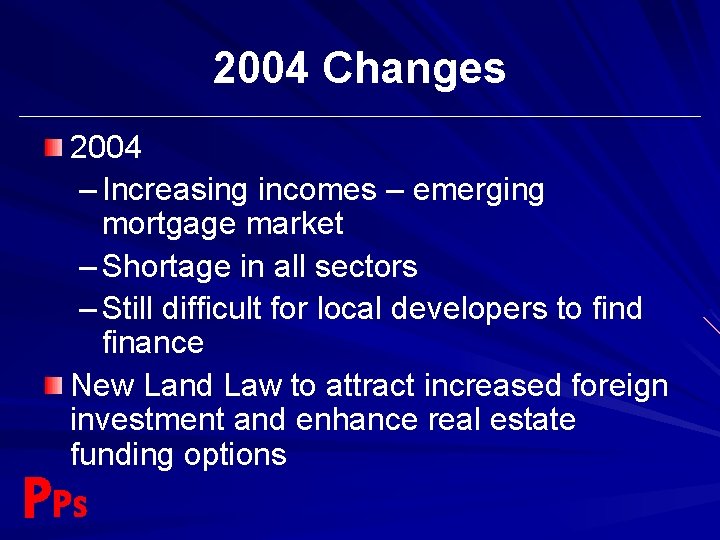 2004 Changes 2004 – Increasing incomes – emerging mortgage market – Shortage in all