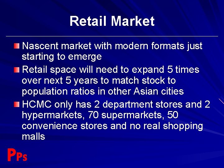 Retail Market Nascent market with modern formats just starting to emerge Retail space will