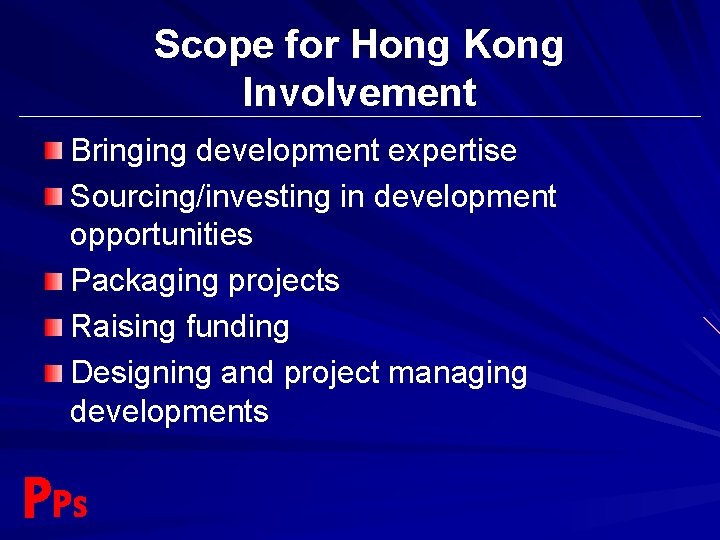 Scope for Hong Kong Involvement Bringing development expertise Sourcing/investing in development opportunities Packaging projects