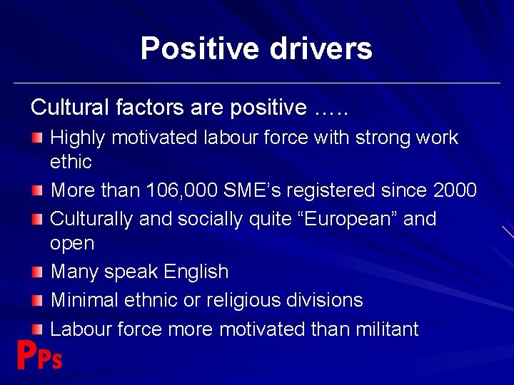 Positive drivers Cultural factors are positive …. . Highly motivated labour force with strong