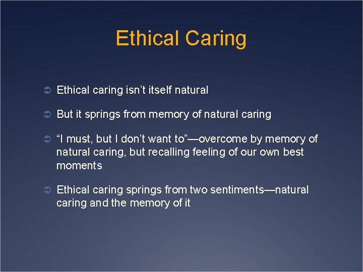 Ethical Caring Ü Ethical caring isn’t itself natural Ü But it springs from memory