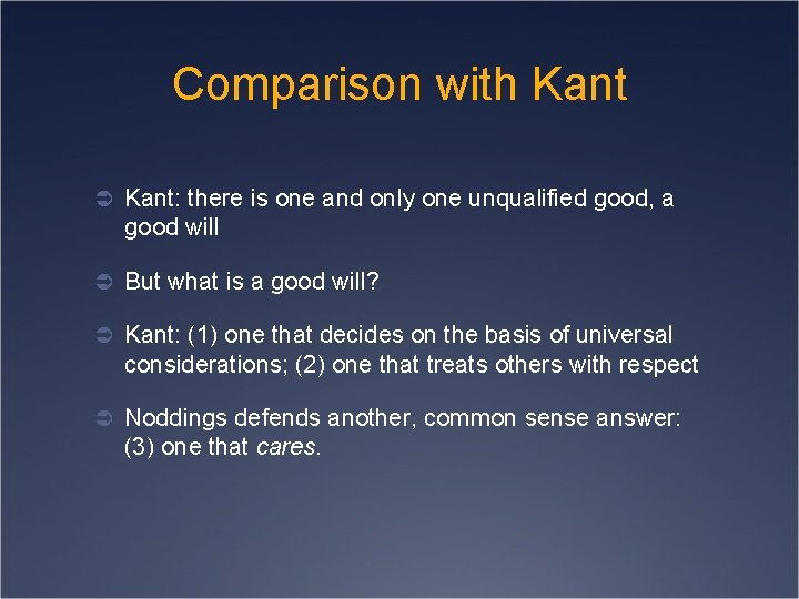 Comparison with Kant Ü Kant: there is one and only one unqualified good, a