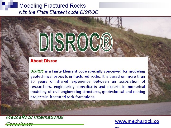 Modeling Fractured Rocks with the Finite Element code DISROC About Disroc DISROC is a