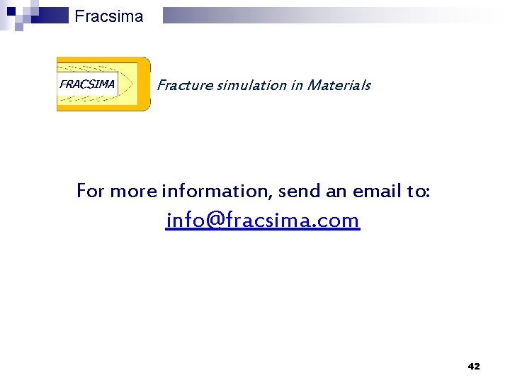 Fracsima Fracture simulation in Materials For more information, send an email to: info@fracsima. com