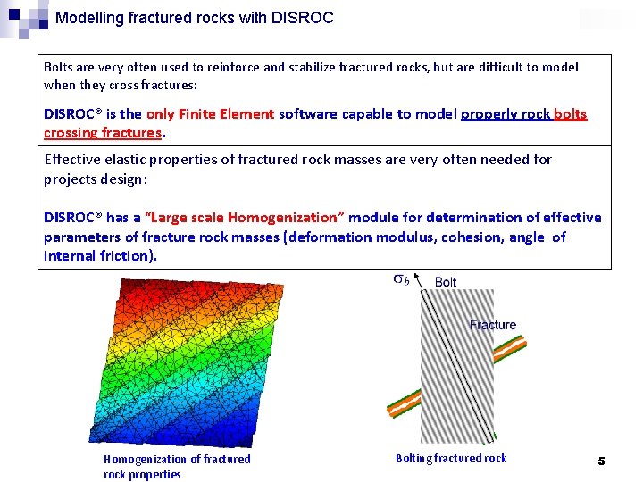 Modelling fractured rocks with DISROC Bolts are very often used to reinforce and stabilize