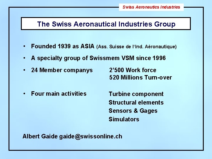 Swiss Aeronautics Industries The Swiss Aeronautical Industries Group • Founded 1939 as ASIA (Ass.