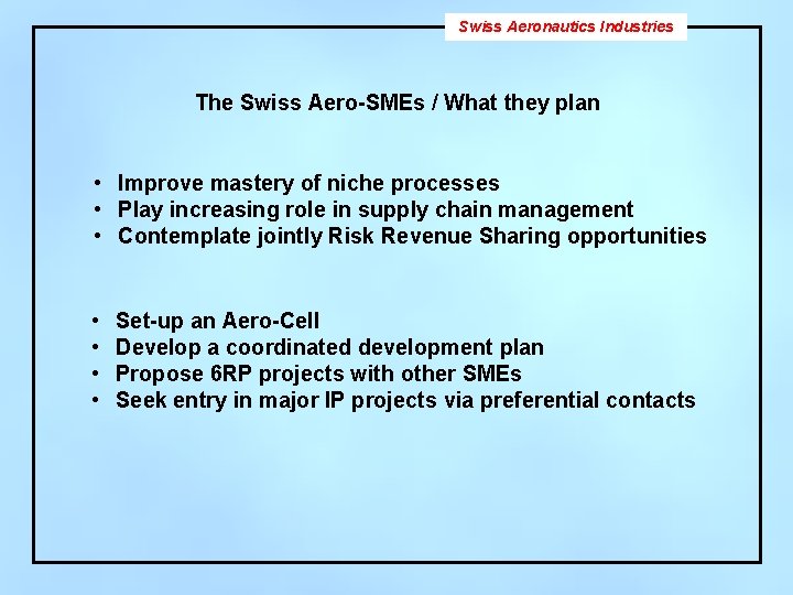 Swiss Aeronautics Industries The Swiss Aero-SMEs / What they plan • Improve mastery of