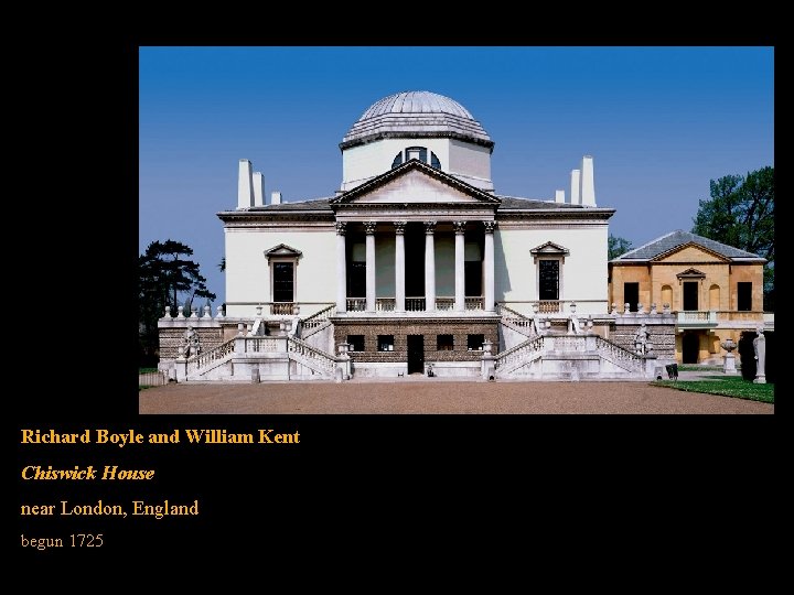 Richard Boyle and William Kent Chiswick House near London, England begun 1725 