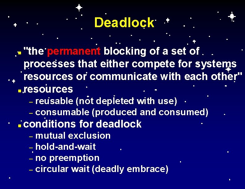 Deadlock "the permanent blocking of a set of processes that either compete for systems