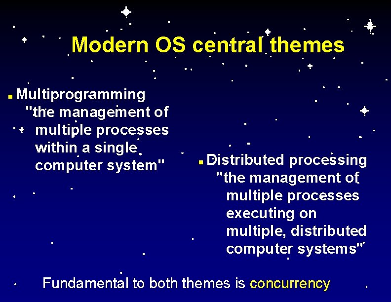 Modern OS central themes n Multiprogramming "the management of multiple processes within a single