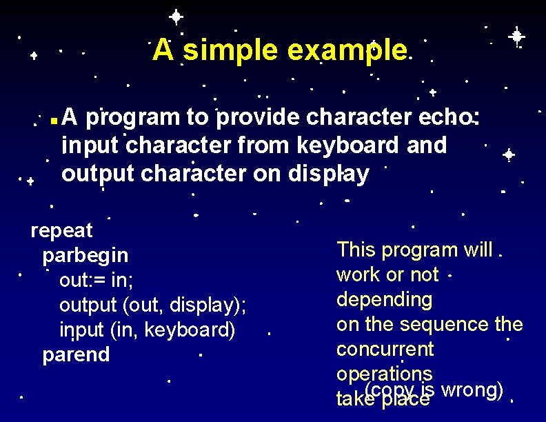 A simple example n A program to provide character echo: input character from keyboard