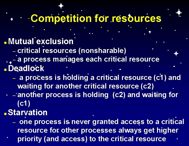 Competition for resources n Mutual exclusion critical resources (nonsharable) – a process manages each