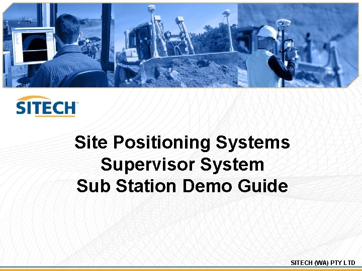 Site Positioning Systems Supervisor System Sub Station Demo Guide SITECH (WA) PTY LTD 