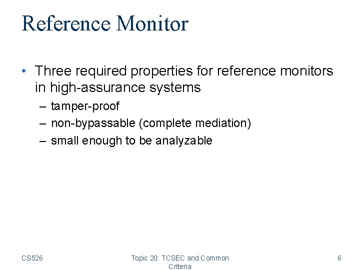 Reference Monitor • Three required properties for reference monitors in high-assurance systems – tamper-proof