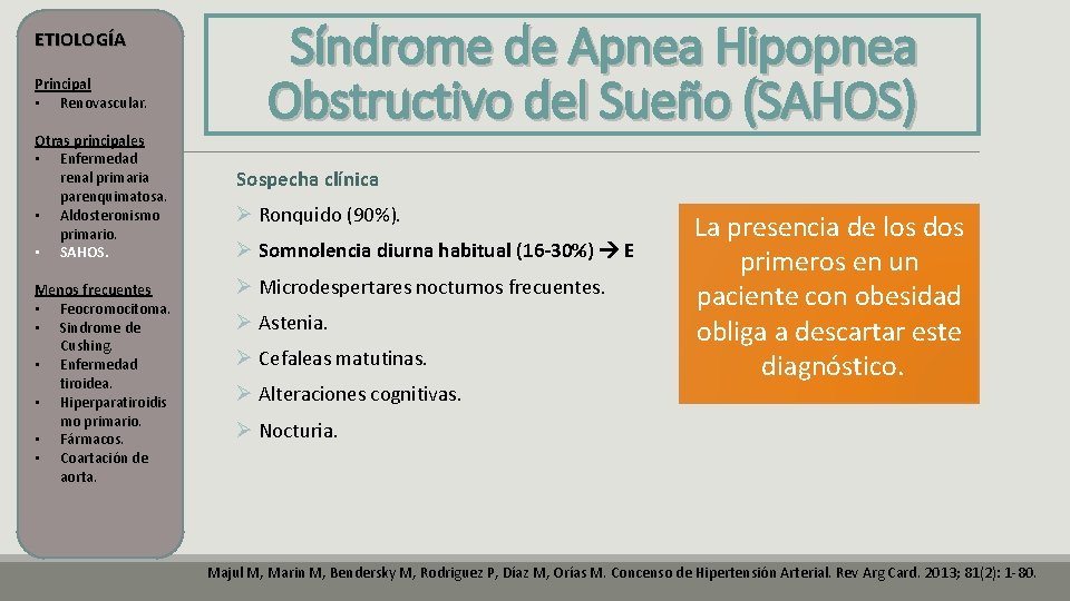 ETIOLOGÍA Principal • Renovascular. Otras principales • Enfermedad renal primaria parenquimatosa. • Aldosteronismo primario. ETIOLOGÍA Principal • Renovascular. Otras principales • Enfermedad renal primaria parenquimatosa. • Aldosteronismo primario.