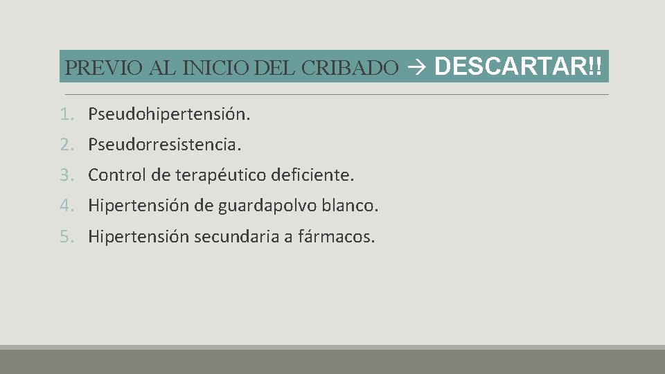 PREVIO AL INICIO DEL CRIBADO DESCARTAR!! 1. Pseudohipertensión. 2. Pseudorresistencia. 3. Control de terapéutico PREVIO AL INICIO DEL CRIBADO DESCARTAR!! 1. Pseudohipertensión. 2. Pseudorresistencia. 3. Control de terapéutico