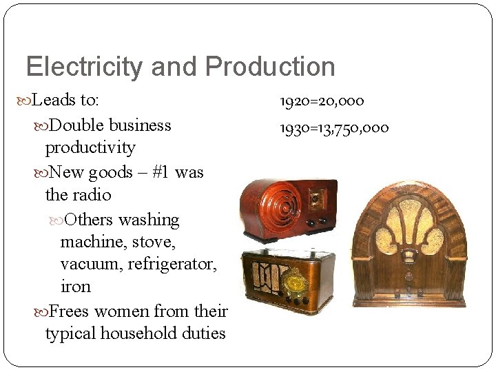 Electricity and Production Leads to: Double business productivity New goods – #1 was the