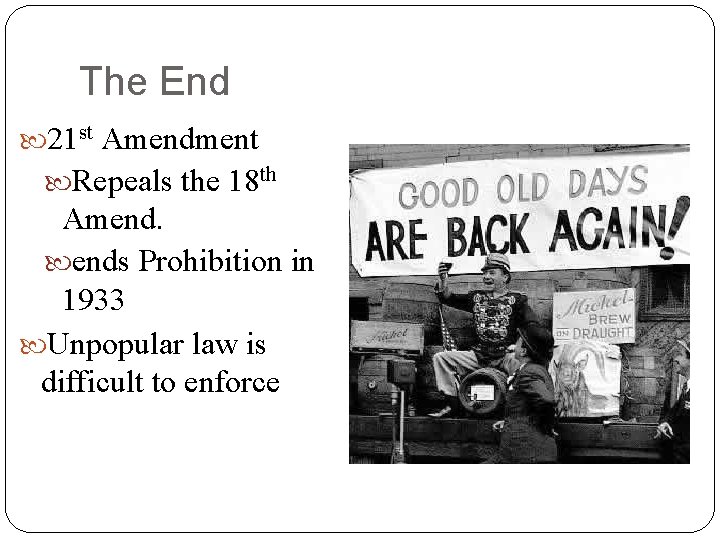 The End 21 st Amendment Repeals the 18 th Amend. ends Prohibition in 1933