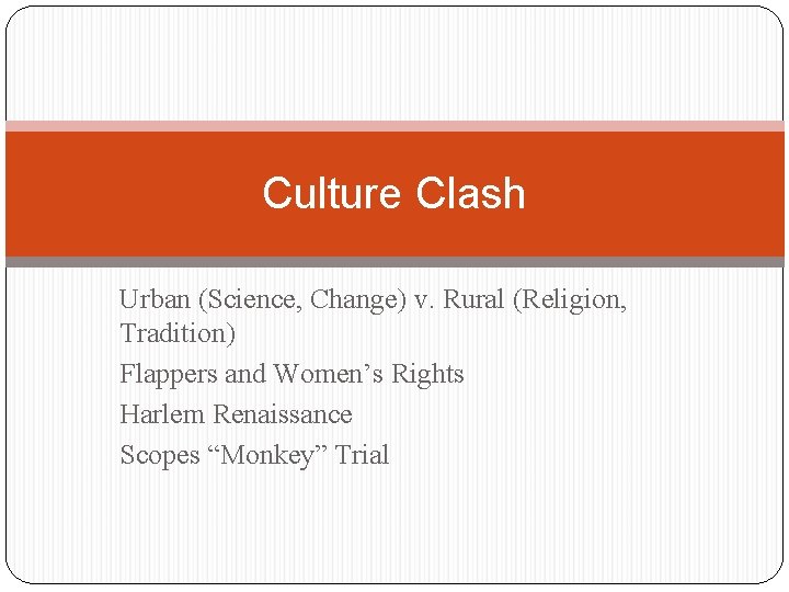 Culture Clash Urban (Science, Change) v. Rural (Religion, Tradition) Flappers and Women’s Rights Harlem