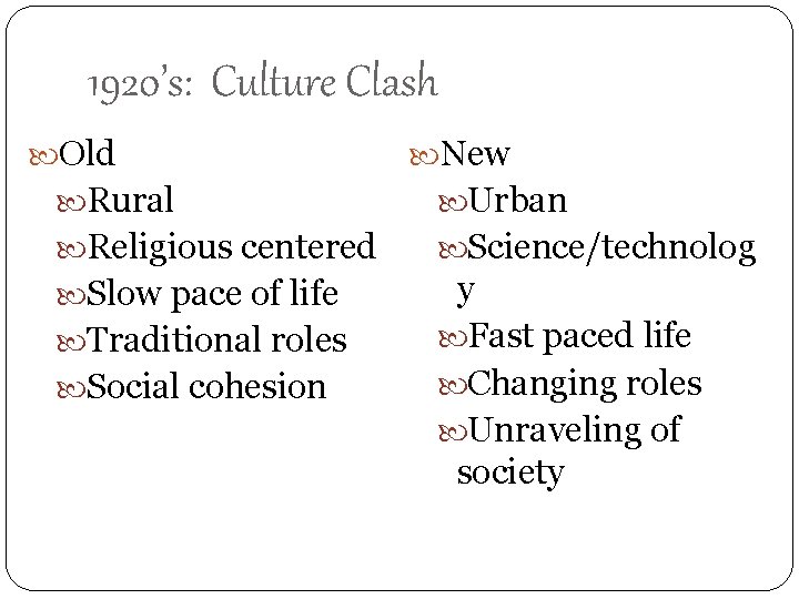 1920’s: Culture Clash Old New Rural Urban Religious centered Science/technolog Slow pace of life