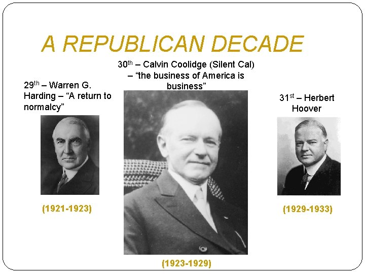 A REPUBLICAN DECADE 29 th – Warren G. Harding – “A return to normalcy”